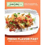 Everyday Food: Fresh Flavor Fast by MARTHA STEWART LIVING MAGAZINE, 9780307405104