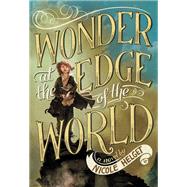 Wonder at the Edge of the World by Helget, Nicole, 9780316245104