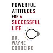 Powerful Attitudes for a Successful Life by Cordeiro, Wayne, 9780800735104