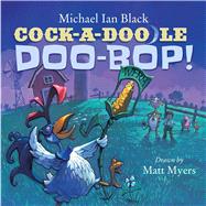 Cock-a-doodle-doo-bop! by Black, Michael Ian; Myers, Matt, 9781442495104