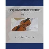 Twenty Brilliant and Characteristic Etudes, Op. 73 by Dancla, Charles; Fleury, Paul M., 9781507835104