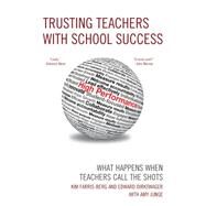Trusting Teachers with School Success What Happens When Teachers Call the Shots by Farris-Berg, Kim; Dirkswager, Edward J.; Junge, Amy, 9781610485104