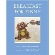 Breakfast for Finny by Friedberg, Nina; Cappelo, Linda, 9781667845104