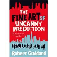 The Fine Art of Uncanny Prediction by Goddard, Robert, 9781787635104