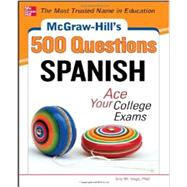 McGraw-Hill's 500 Spanish Questions: Ace Your College Exams 3 Reading Tests + 3 Writing Tests + 3 Mathematics Tests by Vogt, Eric, 9780071785105