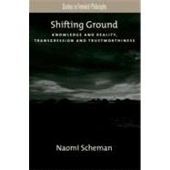 Shifting Ground Knowledge and Reality, Transgression and Trustworthiness by Scheman, Naomi, 9780195395105