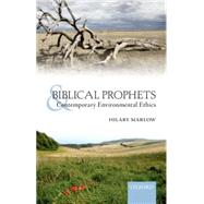 Biblical Prophets and Contemporary Environmental Ethics by Marlow, Hilary; Barton, John, 9780198745105