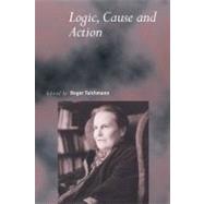 Logic, Cause and Action: Essays in Honour of Elizabeth Anscombe by Edited by Roger Teichmann, 9780521785105