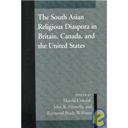 The South Asian Religious Diaspora in Britain, Canada, and the United States by Coward, Harold G.; Hinnells, John R.; Williams, Raymond Brady, 9780791445105