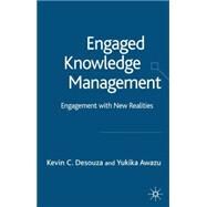 Engaged Knowledge Management Engagement with New Realities by Desouza, Kevin C.; Awazu, Yukika, 9781403945105