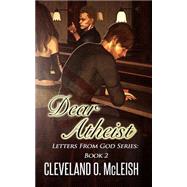 Dear Atheist by Mcleish, Cleveland O., 9781507685105