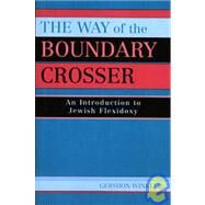 The Way of the Boundary Crosser An Introduction to Jewish Flexidoxy by Winkler, Ph.D., Rabbi Gershon, 9780742545106