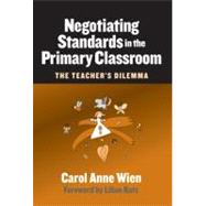 Negotiating Standards in the Primary Classroom: The Teacher's Dilemma by Wien, Carol Anne; Katz, Lilian G., 9780807745106