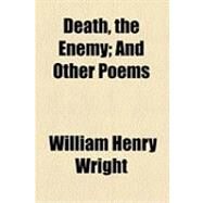 Death, the Enemy: And Other Poems by Wright, William Henry, 9781154525106