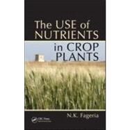 The Use of Nutrients in Crop Plants by Fageria; Nand Kumar, 9781420075106