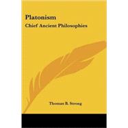 Platonism : Chief Ancient Philosophies by Strong, Thomas B., 9781428615106