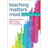 Teaching Matters Most : A School Leader's Guide to Improving Classroom Instruction by Thomas M. McCann, 9781452205106