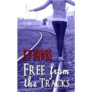 Free from the Tracks by Bowes, K. T., 9781501015106