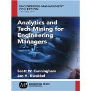 Analytics and Tech Mining for Engineering Managers by Cunningham, Scott W.; Kwakkel, Jan H., 9781606505106