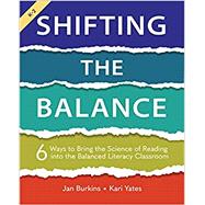 Shifting the Balance: 6 Ways to Bring the Science of Reading Into the Balanced Literacy Classroom by Burkins, Jan; Yates, Kari, 9781625315106