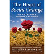 The Heart of Social Change; How to Make a Difference in Your World by Rosenberg, Marshall B., 9781892005106