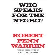 Who Speaks for the Negro? by Warren, Robert Penn; Blight, David W., 9780300205107