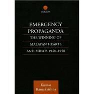 Emergency Propaganda: The Winning of Malayan Hearts and Minds 1948-1958 by Ramakrishna,Kumar, 9780700715107