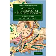 Outlines of the Geology of England and Wales by Conybeare, W. D.; Phillips, William, 9781108075107