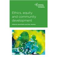 Ethics, Equity and Community Development by Banks, Sarah; Westoby, Peter, 9781447345107
