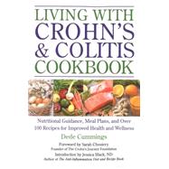 Living with Crohn's & Colitis Cookbook Nutritional Guidance, Meal Plans, and Over 100 Recipes for Improved Health and Wellness by Cummings, Dede; Choueiry, Sarah; Black, Jessica, 9781578265107