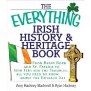 The Everything Irish History & Heritage Book: From Brian Boru and St. Patrick to Sinn Fein and the Troubles, All You Need to Know About the Emerald Isle by Blackwell, Amy Hackney; Hackney, Ryan, 9781605505107