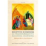 Receptive Ecumenism as Transformative Ecclesial Learning Walking the Way to a Church Re-formed by Murray, Paul D.; Ryan, Gregory A.; Lakeland, Paul, 9780192845108