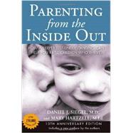 Parenting from the Inside Out 10th Anniversary edition How a Deeper Self-Understanding Can Help You Raise Children Who Thrive by Siegel, Daniel J.; Hartzell, Mary, 9780399165108