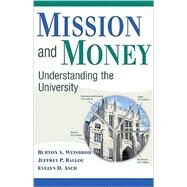 Mission and Money: Understanding the University by Burton A. Weisbrod , Jeffrey P. Ballou , Evelyn D. Asch, 9780521515108