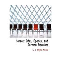 Horace : Odes, Epodes, and Carmen SAbculare by Melville, G. J. Whyte, 9780554975108