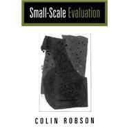 Small-Scale Evaluation : Principles and Practice by Colin Robson, 9780761955108