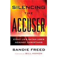 Silencing the Accuser : Eight Lies Satan Uses Against Christians by Freed, Sandie, 9780800795108