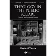 Theology in the Public Square Church, Academy, and Nation by D'Costa, Gavin, 9781405135108