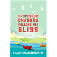 Professor Chandra Follows His Bliss by Balasubramanyam, Rajeev, 9781432865108