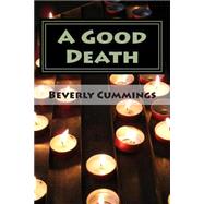 A Good Death by Cummings, Beverly Marion Jean; Myers, Barbara; Burnet, Marie-claire; Gagne, Christine; Todd, Toni Dawn, 9781461195108