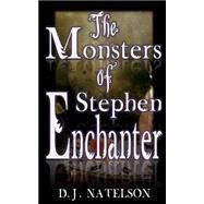 The Monsters of Stephen Enchanter by Natelson, D. J., 9781494315108