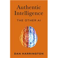 Authentic Intelligence The Other AI by Harrington, Dan, 9798350985108