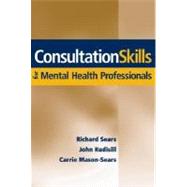 Consultation Skills for Mental Health Professionals by Sears, Richard W.; Rudisill, John; Mason-Sears, Carrie, 9780471705109