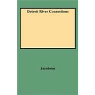 Detroit River Connections : Historical and Biographical Sketches of the Eastern Great Lakes Border Region by Jacobson, Judy, 9780806345109