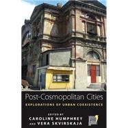 Post-Cosmopolitan Cities by Humphrey, Caroline; Skvirskaja, Vera, 9780857455109