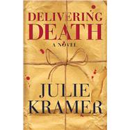 Delivering Death A Novel by Kramer, Julie, 9781501155109