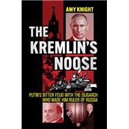The Kremlin's Noose by Amy Knight, 9781501775109