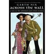 Across the Wall by Nix, Garth, 9780061975110
