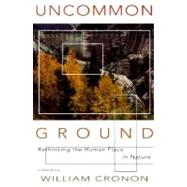 Uncommon Ground: Rethinking the Human Place in Nature by Cronon, William, 9780393315110