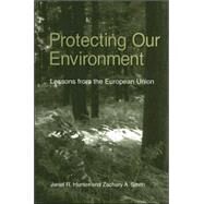 Protecting Our Environment : Lessons from the European Union by Hunter, Janet R.; Smith, Zachary A., 9780791465110